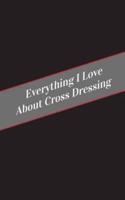 Everything I Love About Cross Dressing