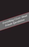 Everything I Love About Female Ejaculation