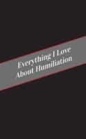 Everything I Love About Humiliation