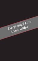Everything I Love About Whips
