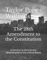 The 28th Amendment to the Constitution: A Solution to the Current Deterioration of the United States