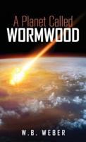 A Planet Called Wormwood