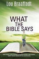 What the Bible Says: about scripture, capital punishment, governmental authority, sexual behavior, financial matters, marriage and family, heaven and hell