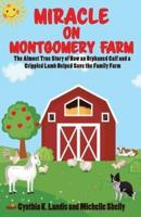 Miracle on Montgomery Farm:The Almost True Story of How an Orphaned Calf and a Crippled Lamb Helped Save the Family Farm