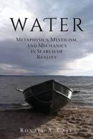 Water: Metaphysics, Mysticism, and Mechanics in Search of Reality
