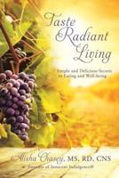 Taste Radiant Living: 7 Simple and Delicious Secrets to Eating and Well-being