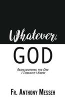 "WHATEVER, GOD": Rediscovering the One I Thought I Knew