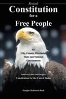 Constitution for a Free People for City, County, Provincial State and National Governments Revised