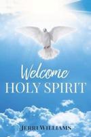 Welcome Holy Spirit