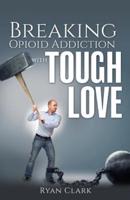 Breaking Opioid Addiction with TOUGH LOVE