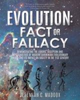 EVOLUTION:  FACT OR FALLACY