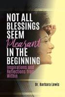 NOT ALL BLESSINGS SEEM PLEASANT IN THE BEGINNING