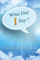 What Did I Say?: Conversations with God