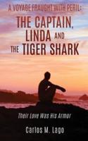 A VOYAGE FRAUGHT WITH PERIL: THE CAPTAIN, LiNDA AND THE TIGER SHARK: Their Love Was His Armor.