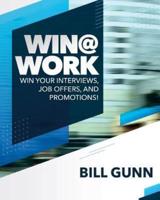 Win@Work: Win Your Interviews, Job Offers, and Promotions!