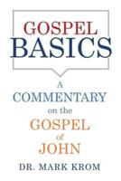 Gospel Basics: A Commentary on the Gospel of John