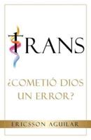 TRANS: ¿Cometió Dios un Error?