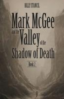 Mark McGee and the Valley of the Shadow of Death: Book 2