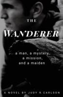 THE WANDERER: A man, a mystery, a mission, and a maiden