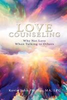 Love Counseling: Why Not Love When Talking to Others