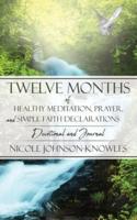 Twelve Months of Healthy Meditation, Prayer, and Simple Faith Declarations