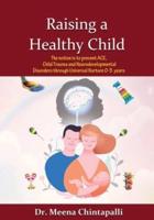 Raising a Healthy Child: Universal Nurturing Techniques to Overcome Adverse Childhood Experiences, Child Trauma, and Behavior Disorders