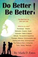 Do Better! Be Better! You Don't Have To. YOU GET TO!