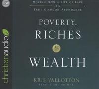 Poverty, Riches, and Wealth: Moving from a Life of Lack Into True Kingdom Abundance