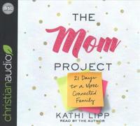 The Mom Project: 21 Days to a More Connected Family