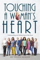 Touching a Woman's Heart: Understanding and Healing Issues of the Heart