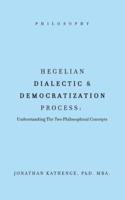 Hegelian Dialectic & Democratization Process:: Understanding the Two Philosophical Concepts