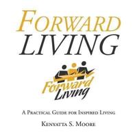 Forward Living: A Practical Guide for Inspired Living