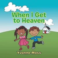When I Get to Heaven: Heaven as Seen Through the Eyes of a Child