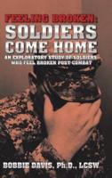 Feeling Broken: Soldiers Come Home: An Exploratory Study of Soldiers Who Feel Broken Post Combat