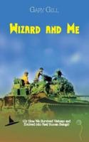 Wizard and Me: (Or How We Survived Vietnam and Evolved into Real Human Beings)