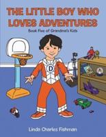 The Little Boy Who Loves Adventures: Book Five of Grandma'S Kids