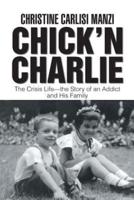 Chick'N Charlie: The Crisis Life-The Story of an Addict and His Family