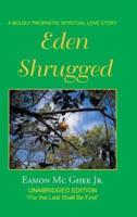 Eden Shrugged: Unabridged Edition "For the Last Shall Be First"