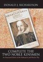 Complete the Two Noble Kinsmen: An Annotated Edition of the Shakespeare and Fletcher Play