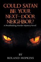 Could Satan Be Your Next-Door Neighbor?: A Breathtaking Murder Mystery Novel