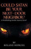 Could Satan Be Your Next-Door Neighbor?: A Breathtaking Murder Mystery Novel