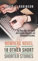 The Nowhere Novel & 18 Other Short and Shorter Stories: For Those Who Like Stories with Complex Characters and Unexpected Outcomes.