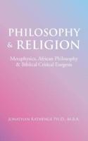 Philosophy & Religion: Metaphysics, African Philosophy & Biblical Critical Exegesis