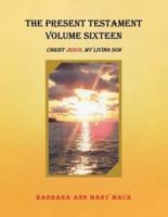 The Present Testament Volume Sixteen: Christ Jesus, My Living Son
