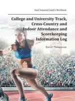 College and University Track, Cross-Country and Indoor Attendance and Scorekeeping Information Log: Dual Seasonal Coach's Workbook