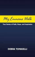 My Emmaus Walk: True Stories of Faith, Hope, and Inspiration