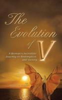 The Evolution of V: A Woman'S Incredible Journey to Redemption and Victory