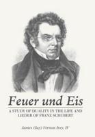 Feuer Und Eis: A Study of Duality in the Life and Lieder of Franz Schubert