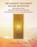 The Present Testament Volume Seventeen: The Door Is Open: Enter Me, Says the Lord God