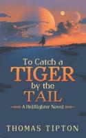 To Catch a Tiger by the Tail: A Hellfighter Novel